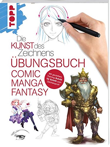Die Kunst des Zeichnens - Comic Manga Fantasy Übungsbuch: Mit gezieltem Training Schritt für Schri