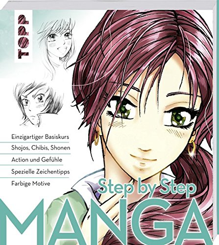 Manga Step by Step: Einzigartiger Basiskurs - Shojos, Chibis, Shonen -