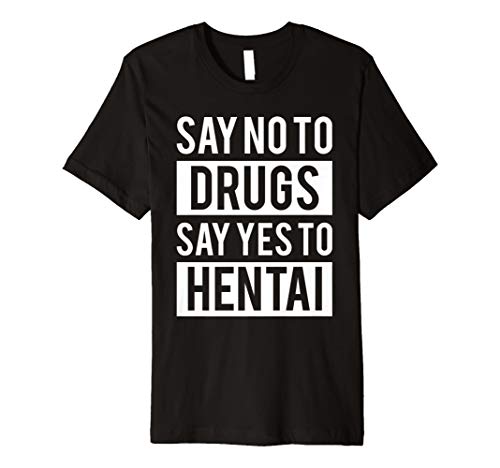 Funny Hentai Anime T-Shirt - No To Drugs Yes To Hentai Tee