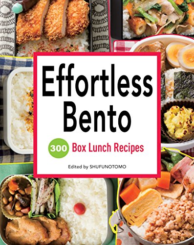 Effortless Bento: 300 Japanese Box Lunch Recipes: 300 Box Lunch Recipes