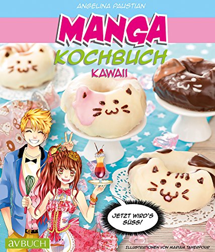 Manga Kochbuch Kawaii: Jetzt wird's süß ! (Japanische Küche / Manga)