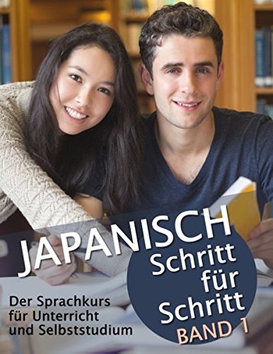 Japanisch Schritt für Schritt Band 1: Der Sprachkurs für Unterricht und Selbststudium