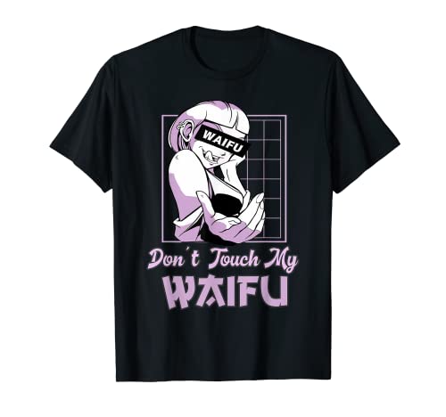 Dont touch my Waifu Anime Manga TShirt