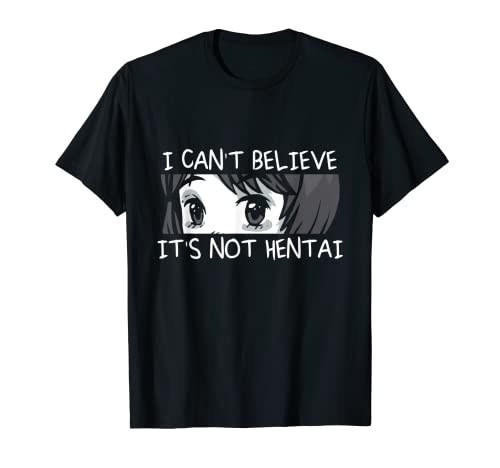 I Cant Believe Its Not Hentai Weebs Damen und Herren TShirt