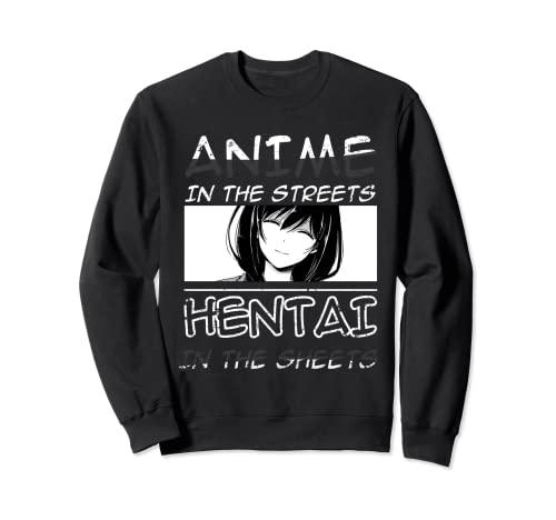 Anime In The Streets Hentai in Sheets Animes Sweatshirt