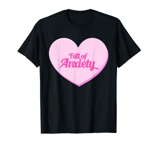 Full Of Anxiety Kawaii T-Shirt Cute Funny Sarkastic Shirts