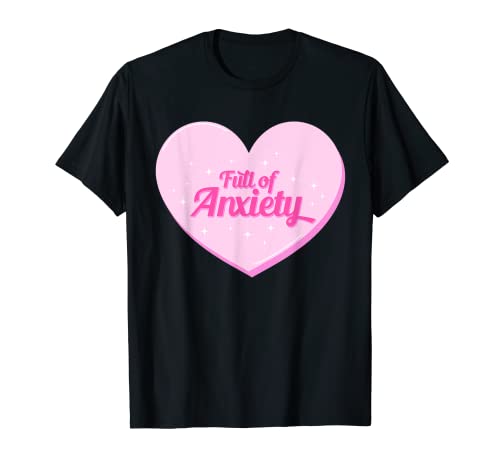 Full Of Anxiety Kawaii TShirt Cute Funny Sarkastic Shirts