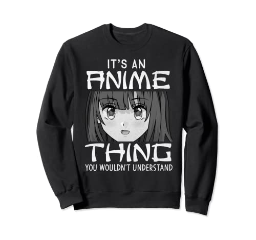 Its An Anime Thing You Wouldnt erstand MangaSweatshirt