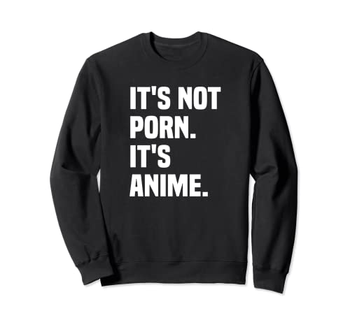 Lustiges Hentai Its Not Porn. Anime. Sweatshirt