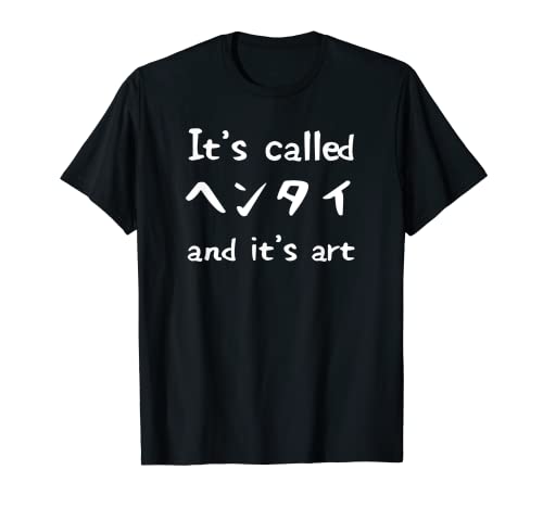 Its Called Hentai and Art | Lustiges AnimeZitat TShirt