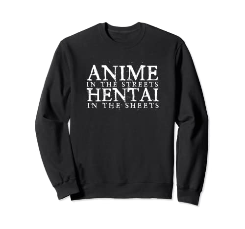 anime in the streets hentai sheets Sweatshirt