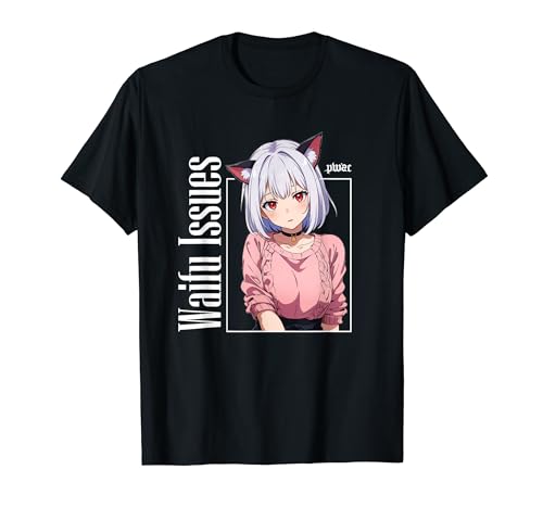 Waifu Issues Anime Neko Girl Who Loves T-Shirt