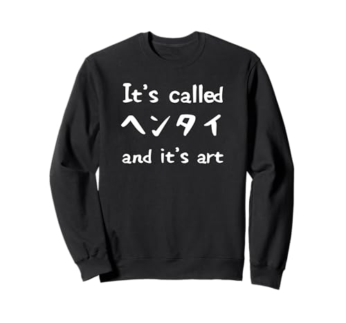Its Called Hentai and Art | Lustiges AnimeZitat Sweatshirt