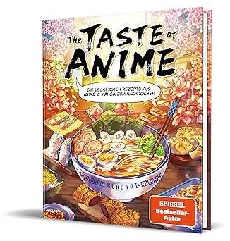 The Taste of Anime: Die leckersten Rezepte aus Anime & Manga zum Nachkochen von Kurono